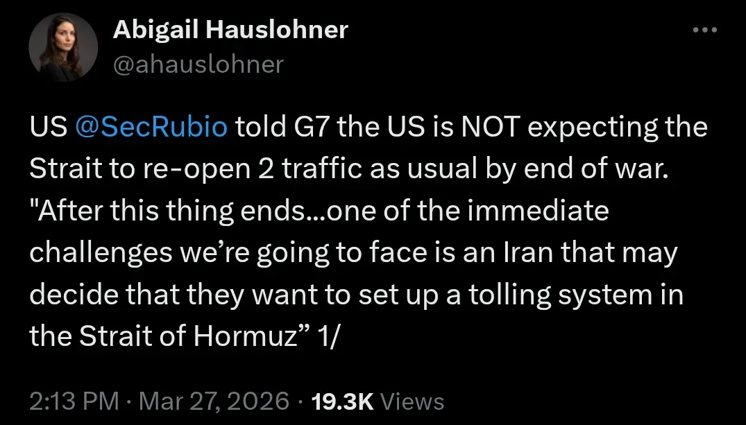 US @SecRubio told G7 the US is NOT expecting the Strait to re-open 2 traffic as usual by end of war. "After this thing ends...one of the immediate challenges we're going to face is an Iran that may decide that they want to set up a tolling system in the Strait of Hormuz"